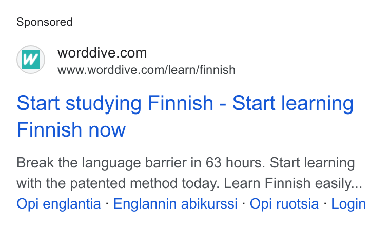 WordDive ad on Google Ads: www.worddive.com/learn/finnish Start studying Finnish - Start learning Finnish now Break the language barrier in 63 hours. Start learning with the patented method today. Learn Finnish easily... Opi englantia - Englannin abikurssi - Opi ruotsia - Login