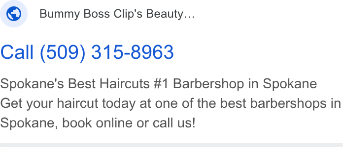 Appointedd ad on Google Ads: Bummy Boss Clip's Beauty... Call (509) 315-8963 Spokane's Best Haircuts #1 Barbershop in Spokane Get your haircut today at one of the best barbershops in Spokane, book online or call us!