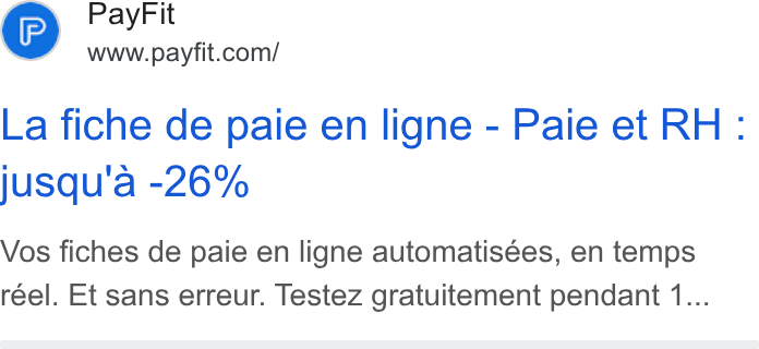 PayFit ad on Google Ads: La fiche de paie en ligne - Paie et RH: jusqu’'a -26% Vos fiches de paie en ligne automatisées, en temps reel. Et sans erreur. Testez gratuitement pendant 1...