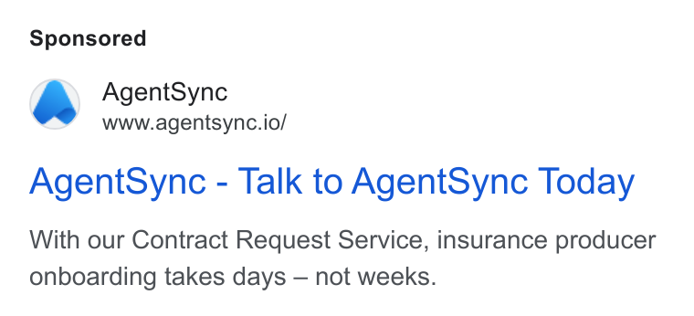 AgentSync ad on Google Ads: Agent Sync www.agentsync.io/ Agent Sync - Talk to Agent Sync Today With our Contract Request Service, insurance producer onboarding takes days — not weeks.