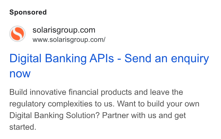 Solaris SE ad on Google Ads: www.solarisgroup.com/ Digital Banking APIs - Send an enquiry Now Build innovative financial products and leave the regulatory complexities to us. Want to build your own Digital Banking Solution? Partner with us and get started.