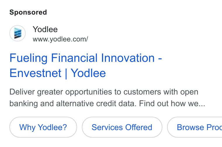 Yodlee ad on Google Ads: Fueling Financial Innovation - Envestnet | Yodlee Deliver greater opportunities to customers with open banking and alternative credit data. Find out how we... Why Yodlee? Services Offered )( Browse Proc