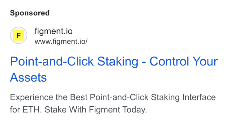 Figment ad on Google Ads: (F)) figment.io www.figment.io/ Point-and-Click Staking - Control Your Assets Experience the Best Point-and-Click Staking Interface for ETH. Stake With Figment Today.