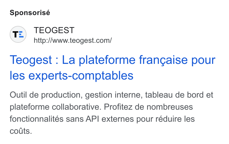 Teogest ad on Google Ads: Sponsorisé Teogest : La plateforme frangaise pour les experts-comptables Outil de production, gestion interne, tableau de bord et plateforme collaborative. Profitez de nombreuses fonctionnalités sans API externes pour réduire les coits.