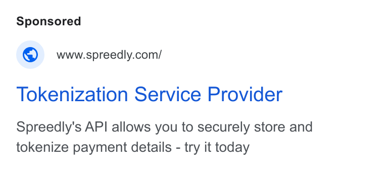 Spreedly ad on Google Ads: Tokenization Service Provider Spreedly's API allows you to securely store and tokenize payment details - try it today