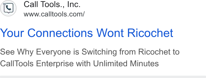 CallTools.com ad on Google Ads: Your Connections Wont Ricochet see Why Everyone is Switching from Ricochet to Call Tools Enterprise with Unlimited Minutes