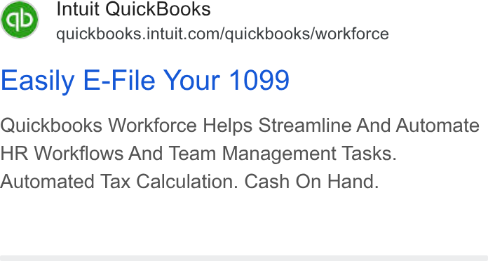Intuit ad on Google Ads: Easily E-File Your 1099 Quickbooks Workforce Helps Streamline And Automate HR Workflows And Team Management Tasks. Automated Tax Calculation. Cash On Hand.