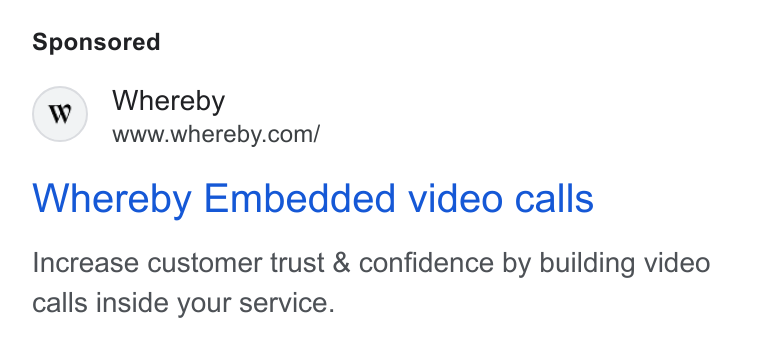 Whereby ad on Google Ads: Whereby Embedded video calls Increase customer trust & confidence by building video calls inside your service.