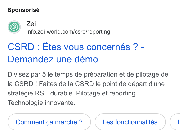 Zei ad on Google Ads: CSRD : Etes vous concernés ? - Demandez une démo Divisez par 5 le temps de préparation et de pilotage de la CSRD ! Faites de la CSRD le point de départ d'une stratégie RSE durable. Pilotage et reporting. Technologie innovante. Comment ¢a marche ? Les fonctionnalités <