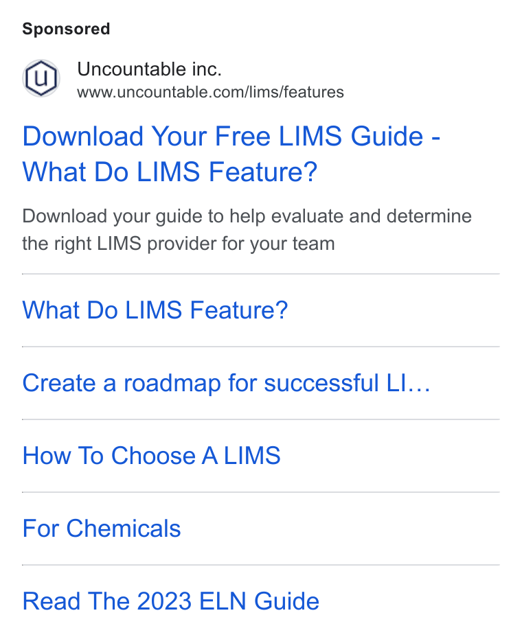 Uncountable ad on Google Ads: Download Your Free LIMS Guide - What Do LIMS Feature? Download your guide to help evaluate and determine the right LIMS provider for your team What Do LIMS Feature? Create a roadmap for successful Ll... How To Choose ALIMS For Chemicals Read The 2023 ELN Guide