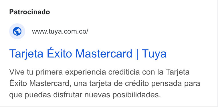 Tuya ad on Google Ads: Tarjeta Exito Mastercard | Tuya Vive tu primera experiencia crediticia con la Tarjeta Exito Mastercard, una tarjeta de crédito pensada para que puedas disfrutar nuevas posibilidades.