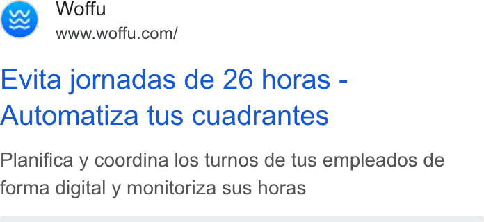 Woffu ad on Google Ads: Evita jornadas de 26 horas - Automatiza tus cuadrantes Planifica y coordina los turnos de tus empleados de forma digital y monitoriza sus horas