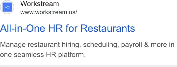Workstream ad on Google Ads: All-in-One HR for Restaurants Manage restaurant hiring, scheduling, payroll & more in one seamless HR platform.