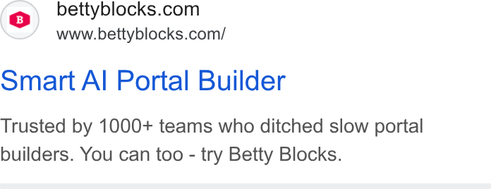Betty Blocks ad on Google Ads: www.bettyblocks.com/ Smart Al Portal Builder Trusted by 1000+ teams who ditched slow portal builders. You can too - try Betty Blocks.