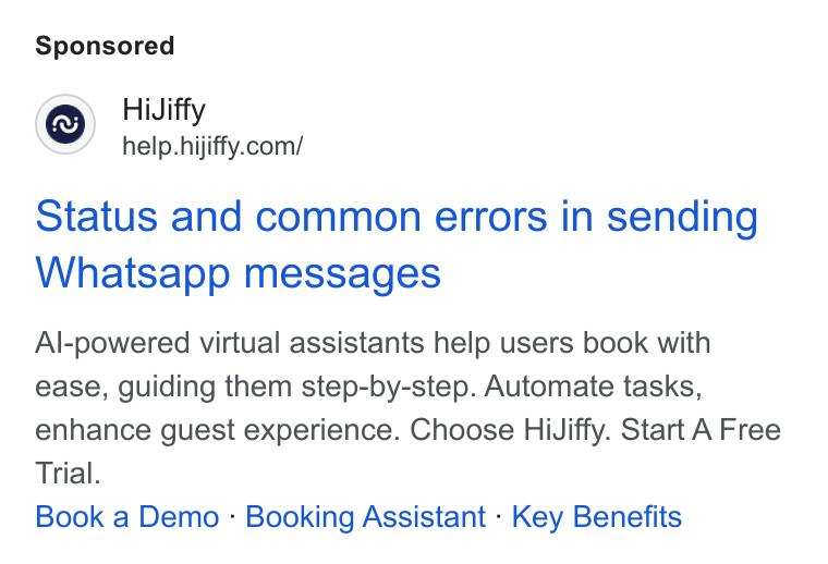 HiJiffy ad on Google Ads: Status and common errors in sending Whatsapp messages Al-powered virtual assistants help users book with ease, guiding them step-by-step. Automate tasks, enhance guest experience. Choose Hiv Jiffy. Start A Free Trial. Book a Demo - Booking Assistant - Key Benefits