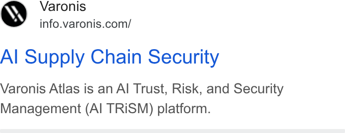 Varonis ad on Google Ads: Al Supply Chain Security Varonis Atlas is an Al Trust, Risk, and Security Management (Al TRISM) platform.