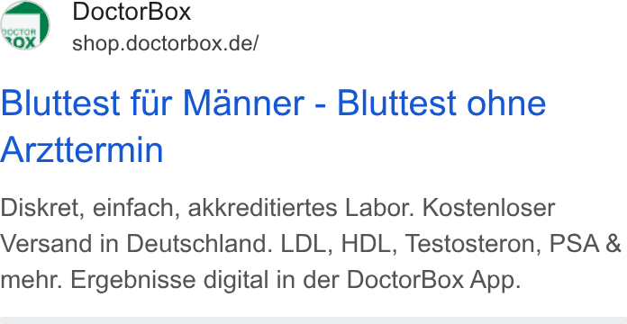 DoctorBox ad on Google Ads: Bluttest fur Manner - Bluttest ohne Arzttermin Diskret, einfach, akkreditiertes Labor. Kostenloser Versand in Deutschland. LDL, HDL, Testosteron, PSA & mehr. Ergebnisse digital in der Doctor Box App.