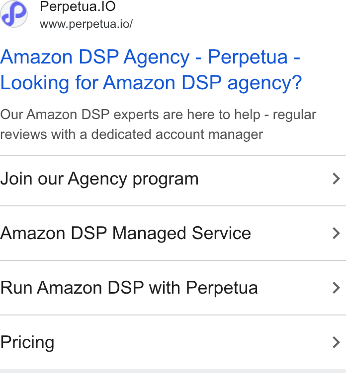 Perpetua ad on Google Ads: Perpetua.l O www.perpetua.io/ Amazon DSP Agency - Perpetua - Looking for Amazon DSP agency? Our Amazon DSP experts are here to help - regular reviews with a dedicated account manager Join our Agency program Amazon DSP Managed Service Run Amazon DSP with Perpetua Pricing