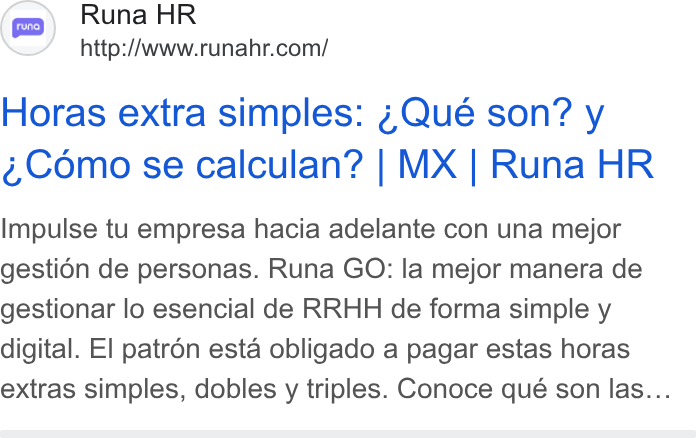 Runa ad on Google Ads: Horas extra simples: ¢Qué son? y Como se calculan? | MX | Runa HR Impulse tu empresa hacia adelante con una mejor gestién de personas. Runa GO: la mejor manera de gestionar lo esencial de RRHH de forma simple y digital. El patrén esta obligado a pagar estas horas extras simples, dobles y triples. Conoce qué son las...