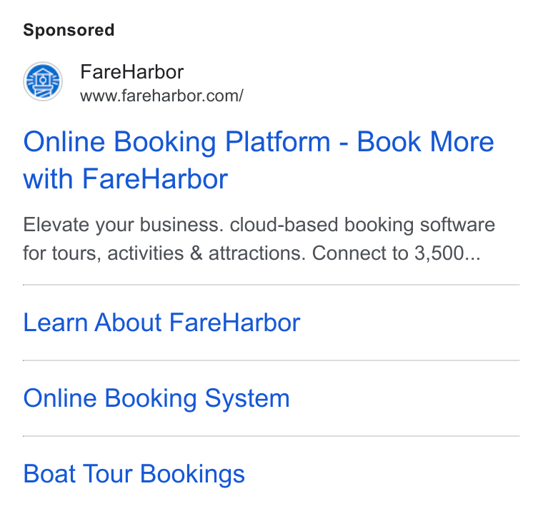 FareHarbor ad on Google Ads: Online Booking Platform - Book More with Fare Harbor Elevate your business. cloud-based booking software for tours, activities & attractions. Connect to 3,500... Learn About Fare Harbor Online Booking System Boat Tour Bookings