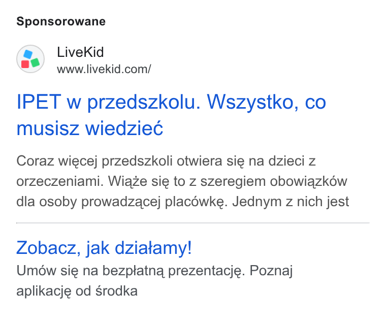 LiveKid ad on Google Ads: Sponsorowane IPET w przedszkolu. Wszystko, co musisz wiedziec Coraz wiecej przedszkoli otwiera sie na dzieci z orzeczeniami. Wiaze sie to z szeregiem obowiazkéw dla osoby prowadzacej placoéwke. Jednym z nich jest Zobacz, jak dziatamy! Umow sie na bezptatna prezentacje. Poznaj aplikacje od Srodka