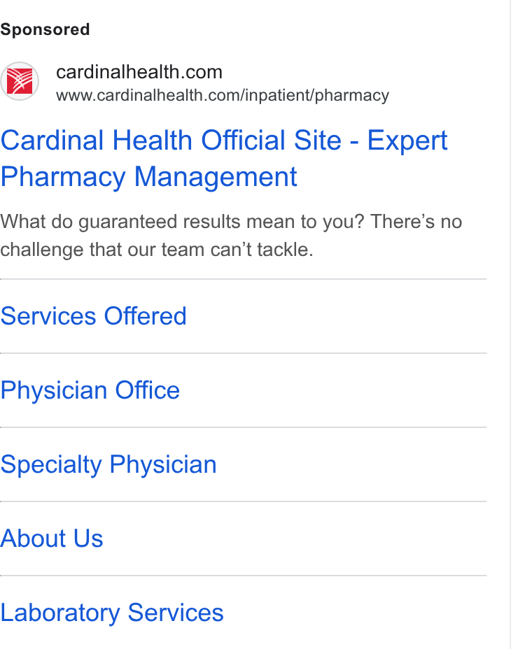 Cardinal Health ad on Google Ads: www.cardinalhealth.com/inpatient/pharmacy Cardinal Health Official Site - Expert Pharmacy Management What do guaranteed results mean to you? There’s no challenge that our team can’t tackle. Services Offered Physician Office Specialty Physician About Us Laboratory Services