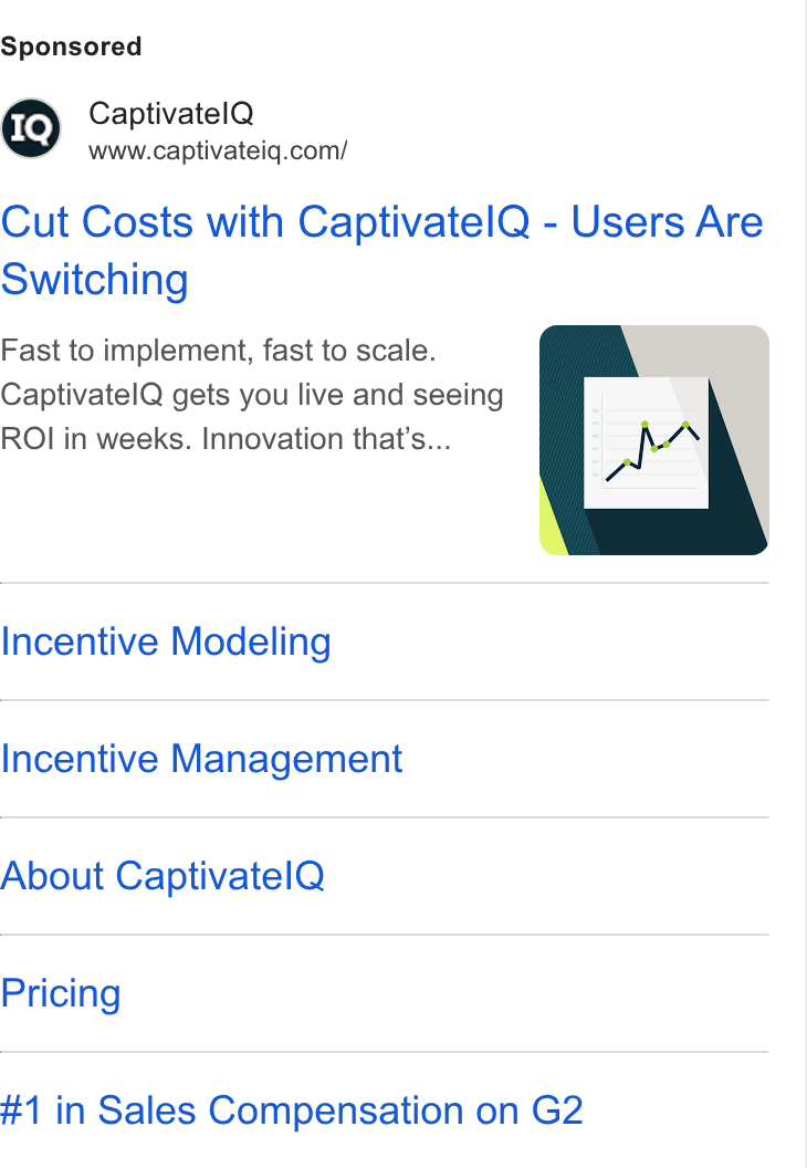 CaptivateIQ ad on Google Ads: Cut Costs with Captivatel Q - Users Are Switching Fast to implement, fast to scale. Captivatel Q gets you live and seeing | ROI in weeks. Innovation that’s... Ae Incentive Modeling Incentive Management About Captivatel Q Pricing #1 in Sales Compensation on G2