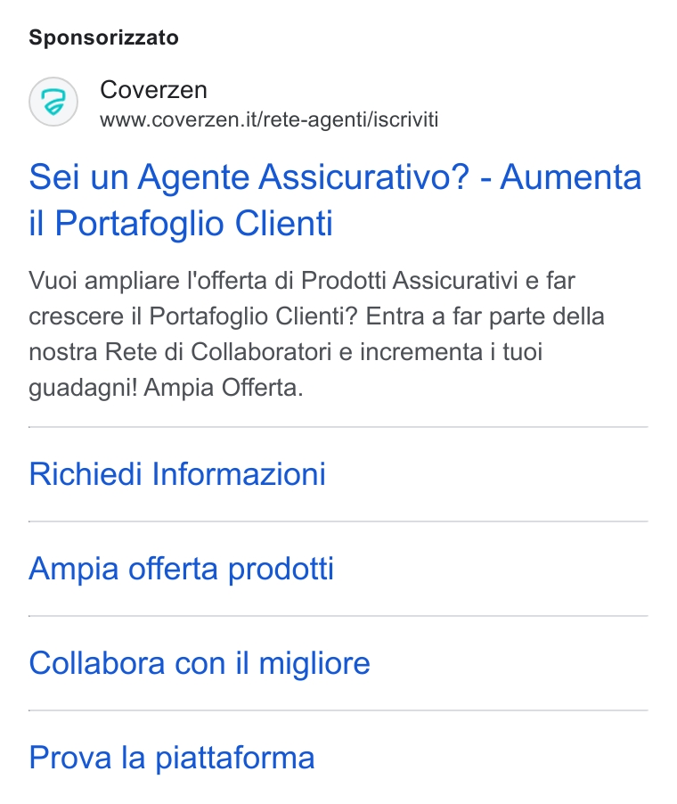 Coverzen ad on Google Ads: Sponsorizzato Sei un Agente Assicurativo? - Aumenta il Portafoglio Clienti Vuoi ampliare l'offerta di Prodotti Assicurativi e far crescere il Portafoglio Clienti? Entra a far parte della nostra Rete di Collaboratori e incrementa i tuoi guadagni! Ampia Offerta. Richiedi Informazioni Ampia offerta prodotti Collabora con il migliore Prova la piattaforma