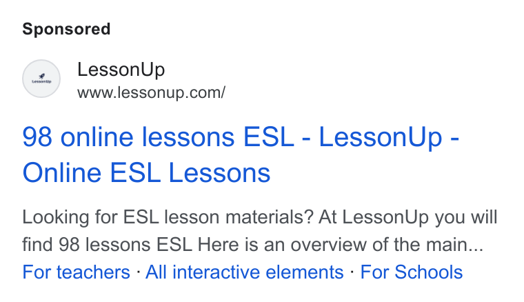 LessonUp ad on Google Ads: 98 online lessons ESL - Lesson Up - Online ESL Lessons Looking for ESL lesson materials? At Lesson Up you will find 98 lessons ESL Here is an overview of the main... For teachers - All interactive elements - For Schools