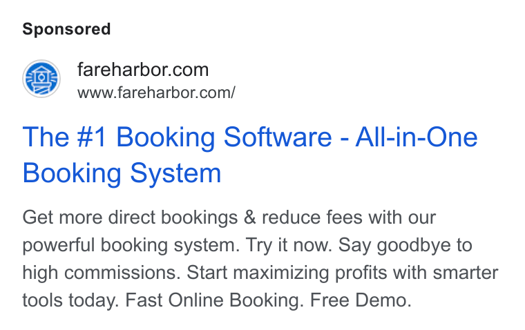 FareHarbor ad on Google Ads: www.fareharbor.com/ The #1 Booking Software - All-in-One Booking System Get more direct bookings & reduce fees with our powerful booking system. Try it now. Say goodbye to high commissions. Start maximizing profits with smarter tools today. Fast Online Booking. Free Demo.