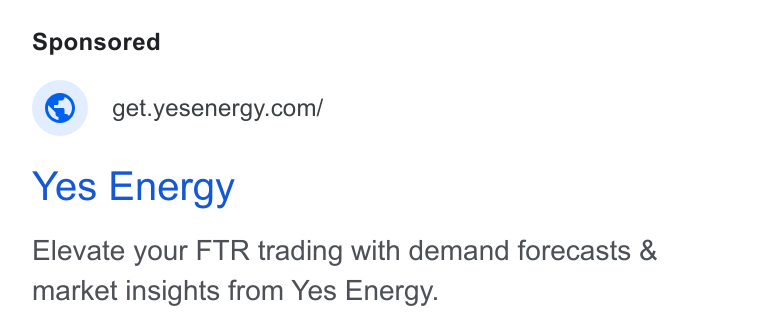 Yes Energy ad on Google Ads: Yes Energy Elevate your FTR trading with demand forecasts & market insights from Yes Energy.