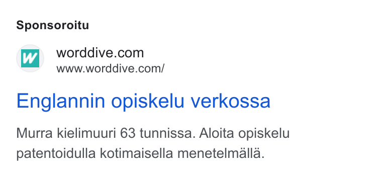 WordDive ad on Google Ads: www.worddive.com/ Englannin opiskelu verkossa Murra kielimuuri 63 tunnissa. Aloita opiskelu patentoidulla kotimaisella menetelmalla.