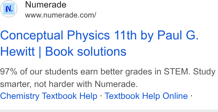 Numerade ad on Google Ads: Conceptual Physics 11th by Paul G. Hewitt | Book solutions 97% of our students earn better grades in STEM. Study smarter, not harder with Numerade. Chemistry Textbook Help - Textbook Help Online -