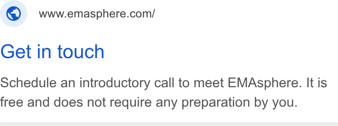 EMAsphere ad on Google Ads: Get in touch Schedule an introductory call to meet EMAsphere. It is free and does not require any preparation by you.