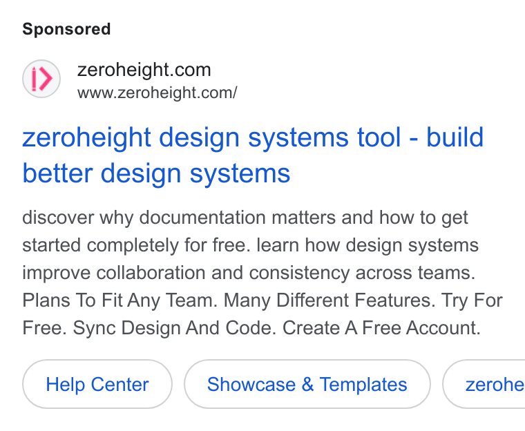 zeroheight ad on Google Ads: www.zeroheight.com/ zeroheight design systems tool - build better design systems discover why documentation matters and how to get started completely for free. learn how design systems improve collaboration and consistency across teams. Plans To Fit Any Team. Many Different Features. Try For Free. Sync Design And Code. Create A Free Account. Help Center Showcase & Templates }( zerohe