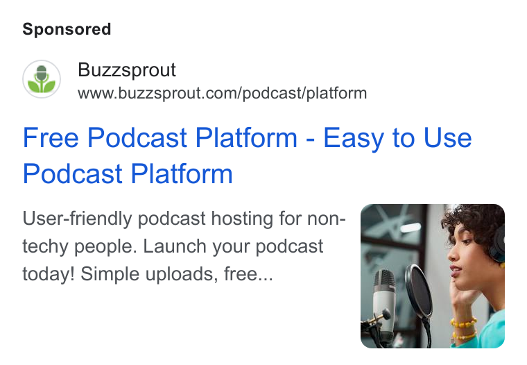 Buzzsprout ad on Google Ads: Free Podcast Platform - Easy to Use Podcast Platform User-friendly podcast hosting for non- techy people. Launch your podcast today! Simple uploads, free...