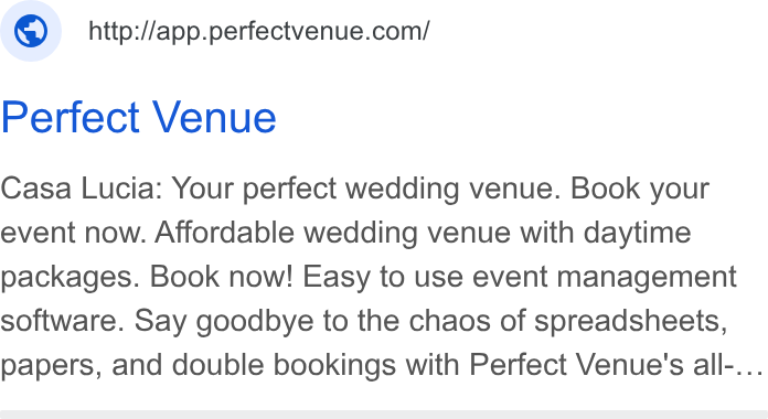 Perfect Venue ad on Google Ads: Perfect Venue Casa Lucia: Your perfect wedding venue. Book your event now. Affordable wedding venue with daytime packages. Book now! Easy to use event management software. Say goodbye to the chaos of spreadsheets, papers, and double bookings with Perfect Venue's all-...