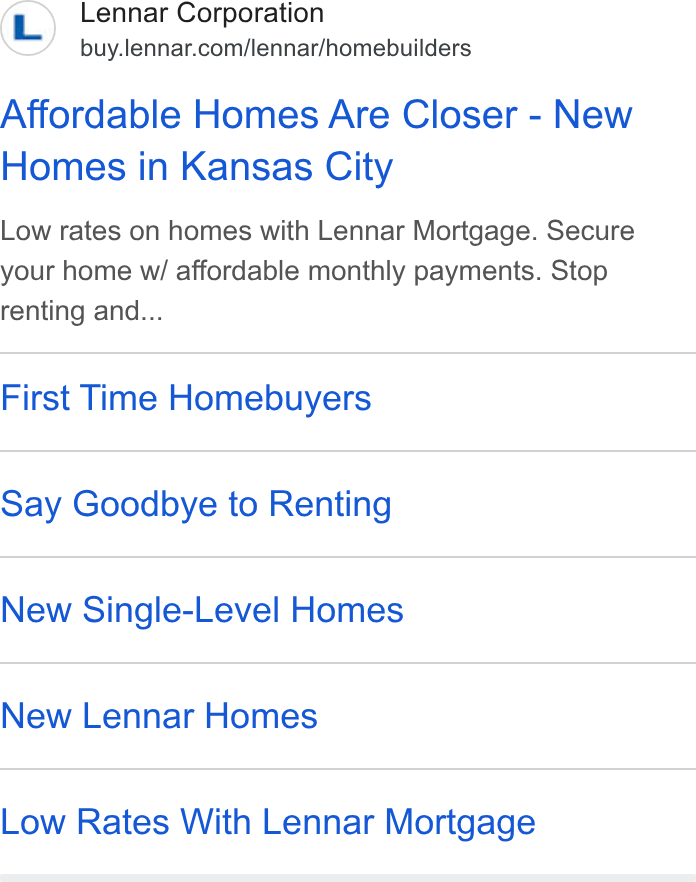 Lennar ad on Google Ads: Affordable Homes Are Closer - New Homes in Kansas City Low rates on homes with Lennar Mortgage. Secure your home w/ affordable monthly payments. Stop renting and... First Time Homebuyers Say Goodbye to Renting New Single-Level Homes New Lennar Homes Low Rates With Lennar Mortgage