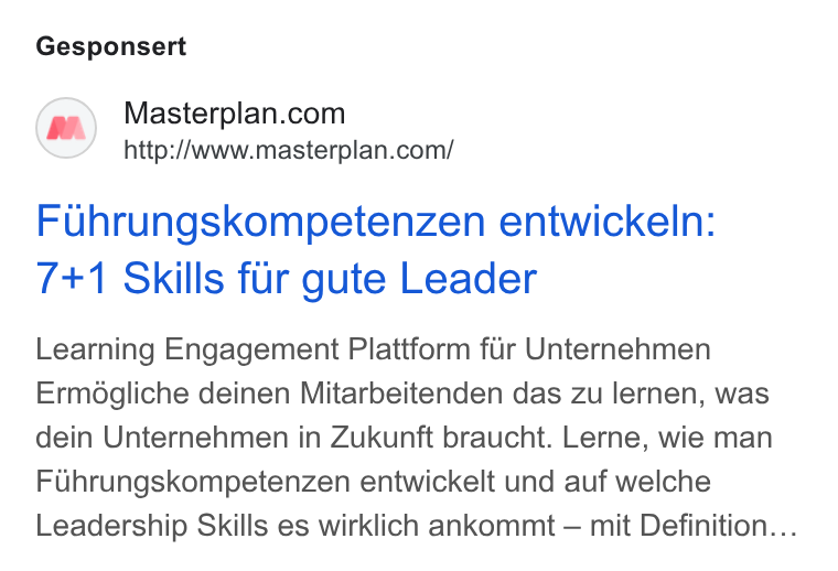 Masterplan.com ad on Google Ads: http://www.masterplan.com/ Fuhrungskompetenzen entwickeln: 7+1 Skills fur gute Leader Learning Engagement Plattform fir Unternehmen Ermogliche deinen Mitarbeitenden das zu lernen, was dein Unternehmen in Zukunft braucht. Lerne, wie man Fuhrungskompetenzen entwickelt und auf welche Leadership Skills es wirklich ankommt — mit Definition...