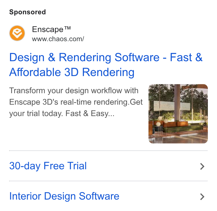 Chaos ad on Google Ads: Design & Rendering Software - Fast & Affordable 3D Rendering Transform your design workflow with Enscape 3D's real-time rendering. Get your trial today. Fast & Easy... 30-day Free Trial > Interior Design Software >
