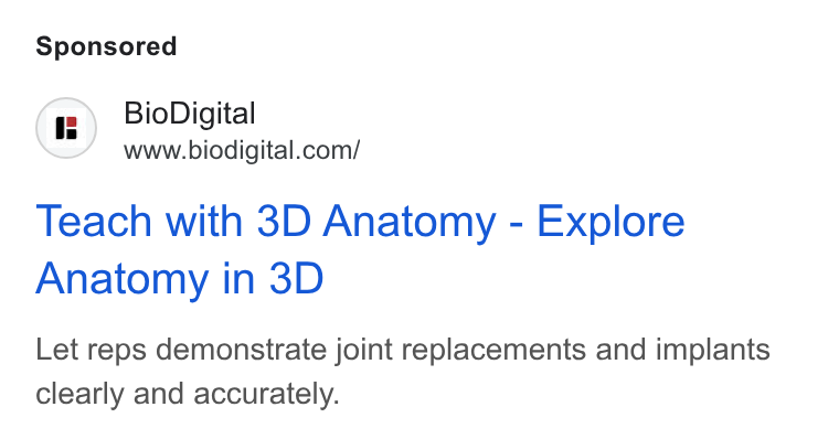 BioDigital ad on Google Ads: Teach with 3D Anatomy - Explore Anatomy in 3D Let reps demonstrate joint replacements and implants clearly and accurately.