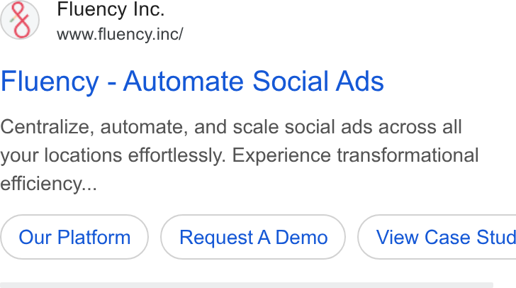 Fluency ad on Google Ads: Fluency Inc. www.fluency.inc/ Fluency - Automate Social Ads Centralize, automate, and scale social ads across all your locations effortlessly. Experience transformational efficiency... Our Platform Request ADemo )} ( View Case Stud