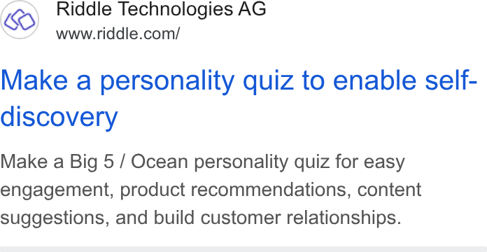 Riddle ad on Google Ads: Make a personality quiz to enable self- discovery Make a Big 5 / Ocean personality quiz for easy engagement, product recommendations, content suggestions, and build customer relationships.