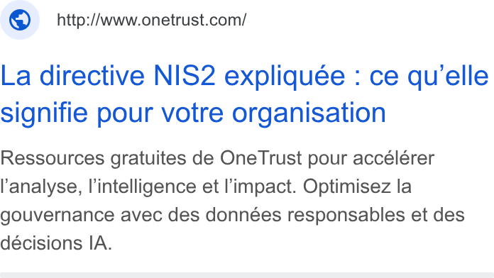 OneTrust ad on Google Ads: La directive NIS2 expliquée : ce qu’elle signifie pour votre organisation Ressources gratuites de One Trust pour accélérer analyse, l’intelligence et l'impact. Optimisez la gouvernance avec des données responsables et des décisions IA.