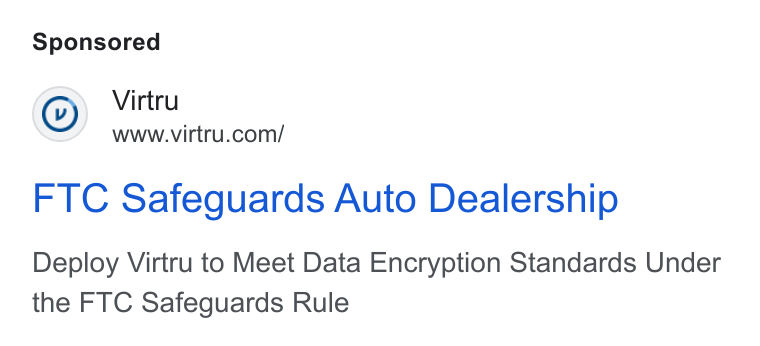 Virtru ad on Google Ads: FTC Safeguards Auto Dealership Deploy Virtru to Meet Data Encryption Standards Under the FTC Safeguards Rule