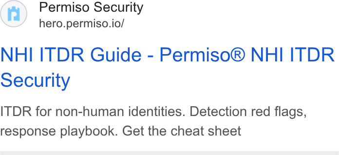Permiso Security ad on Google Ads: Permiso Security hero.permiso.io/ NHI ITDR Guide - Permiso® NHI ITDR Security ITDR for non-human identities. Detection red flags, response playbook. Get the cheat sheet