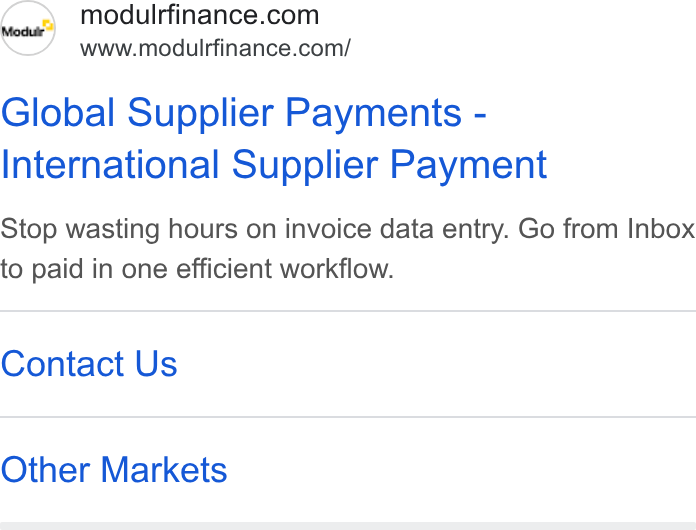Modulr ad on Google Ads: www.moduirfinance.com/ Global Supplier Payments - International Supplier Payment Stop wasting hours on invoice data entry. Go from Inbox to paid in one efficient workflow. Contact Us Other Markets