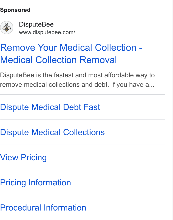 DisputeBee ad on Google Ads: Remove Your Medical Collection - Medical Collection Removal Dispute Bee is the fastest and most affordable way to remove medical collections and debt. If you have a... Dispute Medical Debt Fast Dispute Medical Collections View Pricing Pricing Information Procedural Information