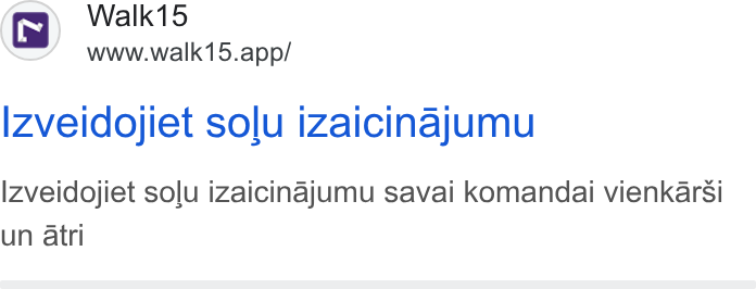 Walk15 ad on Google Ads: Walk15 www.walk15.app/ Izveidojiet solu izaicinajumu Izveidojiet solu izaicinajumu savai k Komandai vienkarsi un atri