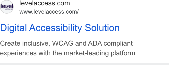 Level Access ad on Google Ads: www.levelaccess.com/ Digital Accessibility Solution Create inclusive, WCAG and ADA compliant experiences with the market-leading platform